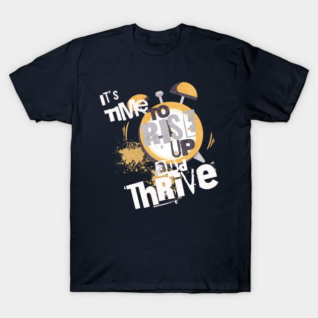 It's Time to Rise up and Thrive! T-Shirt by Blended Designs